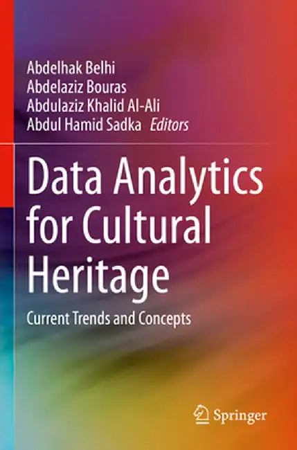 Data Analytics for Cultural Heritage: Current Trends and Concepts by Abdelhak Belhi
