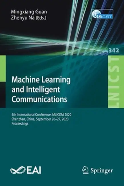 Machine Learning and Intelligent Communications: 5th International Conference, Mlicom 2020, Shenzhen, China, September 26-27, 2020, Proceedings by Mingxiang Guan
