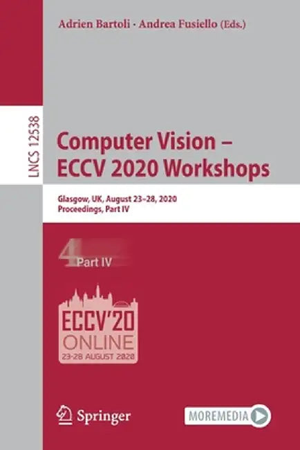Computer Vision - Eccv 2020 Workshops: Glasgow, Uk, August 23-28, 2020, Proceedings, Part IV by Adrien Bartoli