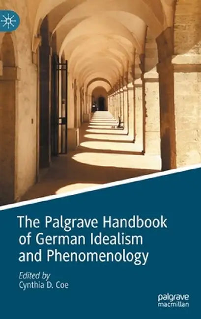 The Palgrave Handbook of German Idealism and Phenomenology by Cynthia D. Coe