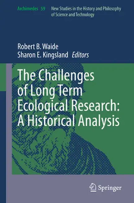 The Challenges of Long Term Ecological Research: A Historical Analysis by Robert B. Waide