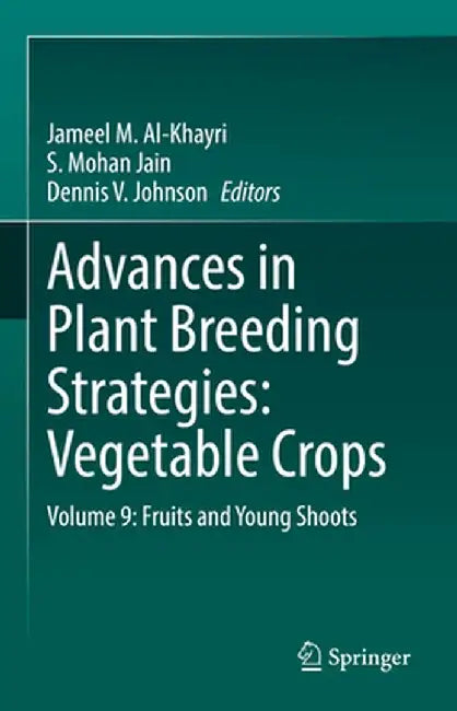 Advances in Plant Breeding Strategies: Vegetable Crops: Volume 9: Fruits and Young Shoots by Jameel M. Al-Khayri