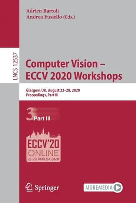 Computer Vision - Eccv 2020 Workshops: Glasgow, Uk, August 23-28, 2020, Proceedings, Part III by Adrien Bartoli