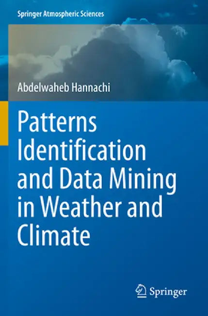 Patterns Identification and Data Mining in Weather and Climate by Abdelwaheb Hannachi