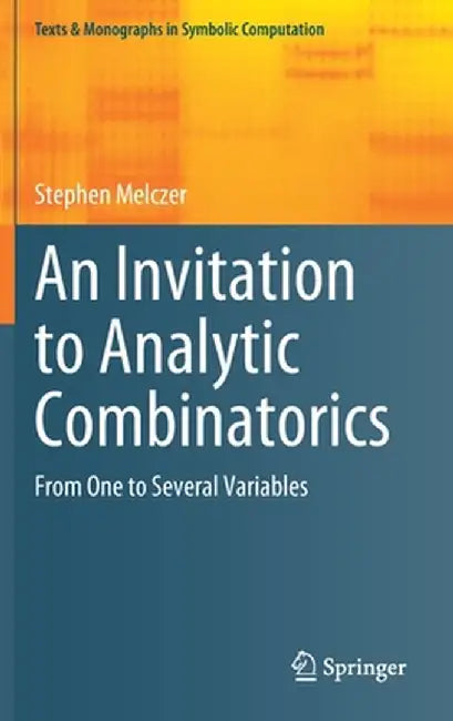 An Invitation to Analytic Combinatorics: From One to Several Variables by Stephen Melczer