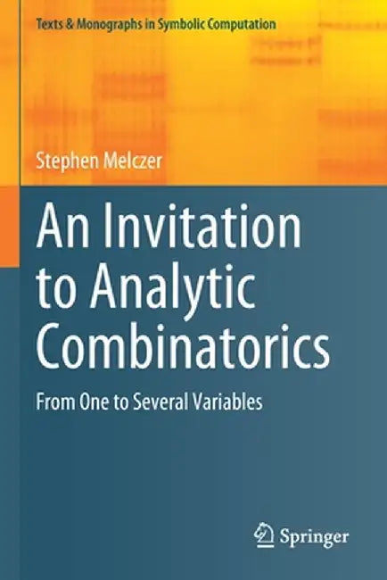 An Invitation to Analytic Combinatorics: From One to Several Variables by Stephen Melczer