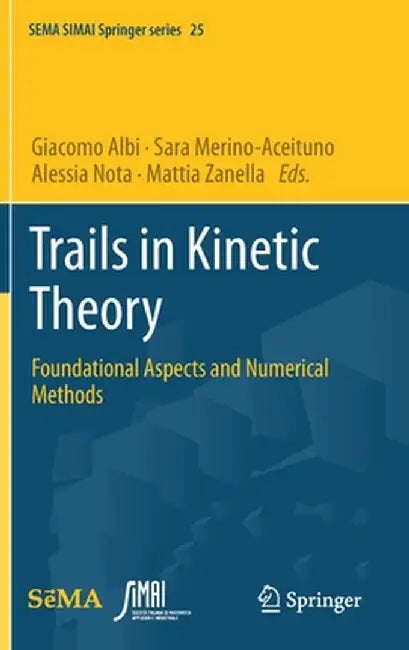 Trails in Kinetic Theory: Foundational Aspects and Numerical Methods by Giacomo Albi