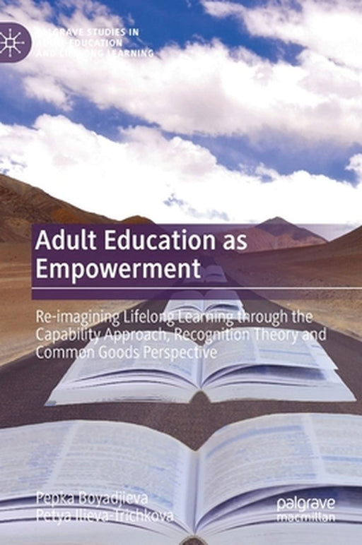 Adult Education as Empowerment: Re-imagining Lifelong Learning through the by Pepka Boyadjieva, Petya Ilieva-Trichkova