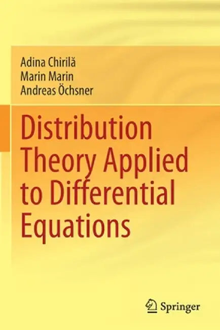 Distribution Theory Applied to Differential Equations by Adina Chirilă