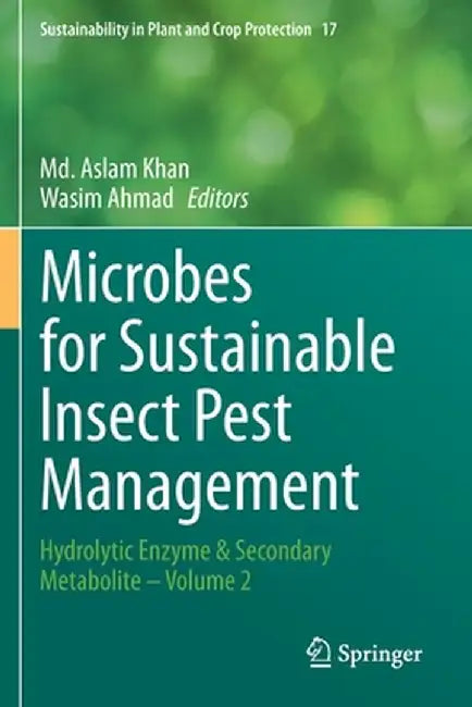 Microbes for Sustainable Lnsect Pest Management: Hydrolytic Enzyme & Secondary Metabolite - Volume 2 by MD Aslam Khan