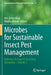 Microbes for Sustainable Lnsect Pest Management: Hydrolytic Enzyme & Secondary Metabolite - Volume 2 by MD Aslam Khan