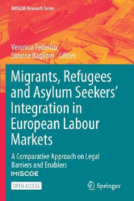 Migrants, Refugees and Asylum Seekers' Integration in European Labour Markets: A Comparative Approach on Legal Barriers and Enablers by Veronica Federico