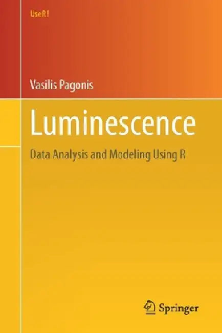 Luminescence: Data Analysis and Modeling Using R by Vasilis Pagonis