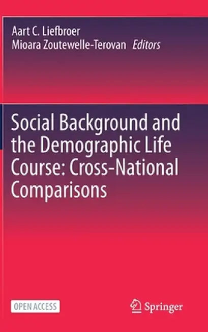 Social Background and the Demographic Life Course: Cross-National Comparisons by Aart C. Liefbroer