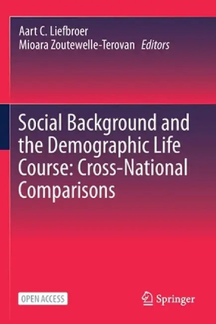 Social Background and the Demographic Life Course: Cross-National Comparisons by Aart C. Liefbroer