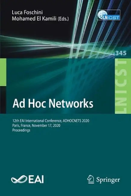 AD Hoc Networks: 12th Eai International Conference, Adhocnets 2020, Paris, France, November 17, 2020, Proceedings by Luca Foschini