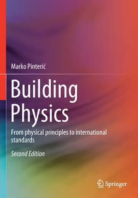 Building Physics: From physical principles to international standards by Marko Pinteri?