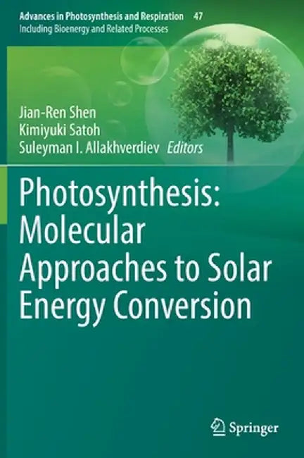 Photosynthesis: Molecular Approaches to Solar Energy Conversion by Jian-Ren Shen