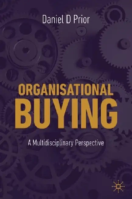 Organisational Buying: A Multidisciplinary Perspective by Daniel D. Prior