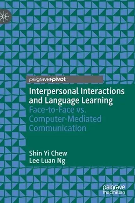 Interpersonal Interactions and Language Learning: Face-To-Face vs. Computer-Mediated Communication by Shin Yi Chew