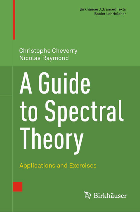 A Guide to Spectral Theory: Applications and Exercises by Christophe Cheverry