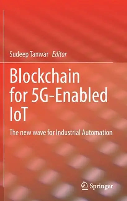 Blockchain for 5g-Enabled Iot: The New Wave for Industrial Automation by Sudeep Tanwar