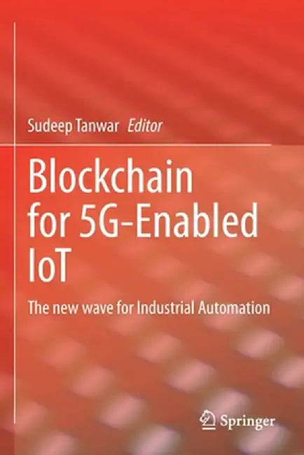 Blockchain for 5g-Enabled Iot: The New Wave for Industrial Automation by Sudeep Tanwar