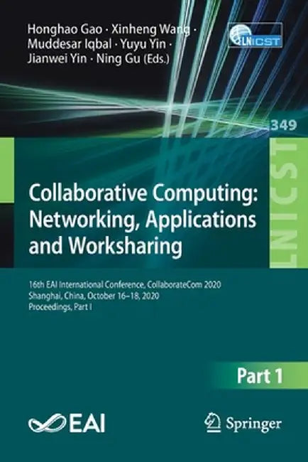 Collaborative Computing: Networking, Applications and Worksharing: 16th Eai International Conference, Collaboratecom 2020, Shanghai, China, October 16 by Honghao Gao