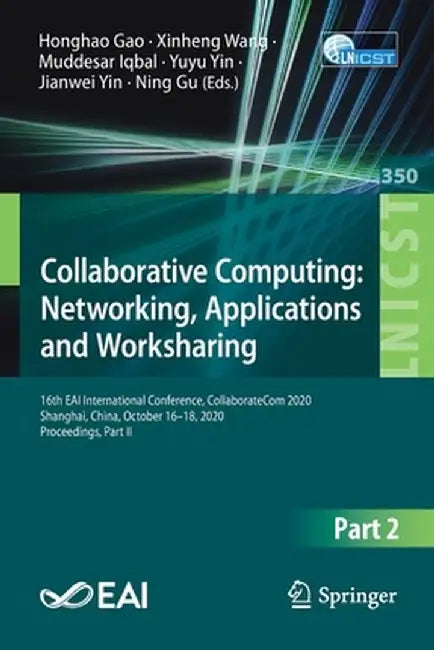 Collaborative Computing: Networking, Applications and Worksharing: 16th Eai International Conference, Collaboratecom 2020, Shanghai, China, October 16 by Honghao Gao