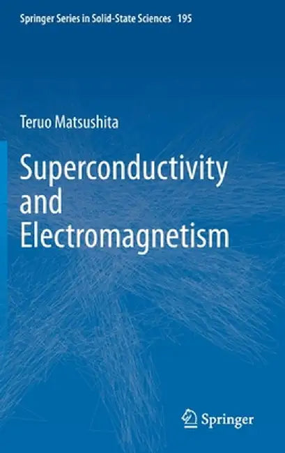 Superconductivity and Electromagnetism by Teruo Matsushita