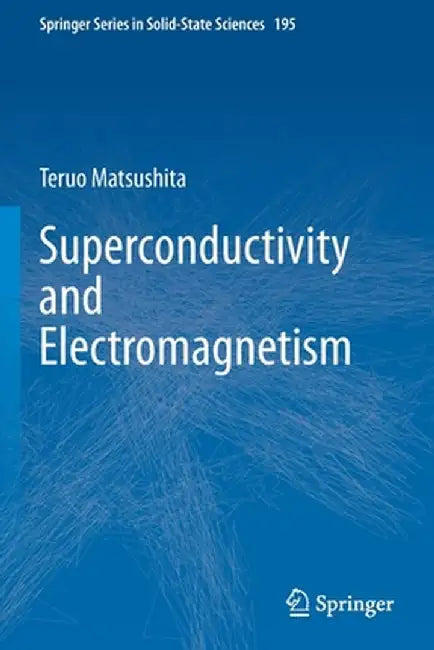 Superconductivity and Electromagnetism by Teruo Matsushita