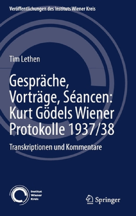Gespräche, Vorträge, Séancen: Kurt Gödels Wiener Protokolle 1937/38: Transkriptionen Und Kommentare by Tim Lethen
