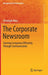 The Corporate Newsroom: Steering Companies Efficiently Through Communication by Christoph Moss