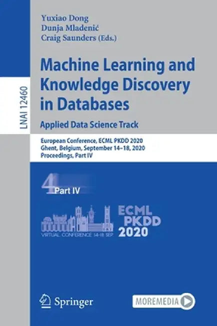 Machine Learning and Knowledge Discovery in Databases: Applied Data Science Track: European Conference, Ecml Pkdd 2020, Ghent, Belgium, September 14-1 by Yuxiao Dong