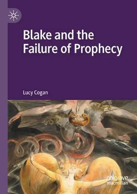 Blake and the Failure of Prophecy by Lucy Cogan