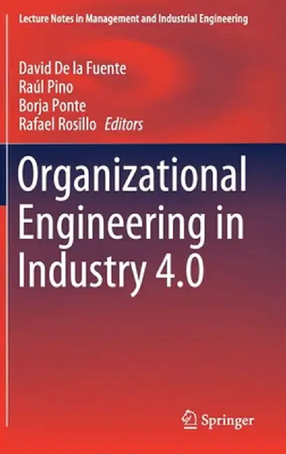 Organizational Engineering in Industry 4.0 by David De La Fuente