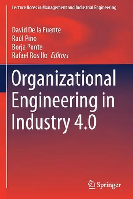 Organizational Engineering in Industry 4.0 by David De La Fuente