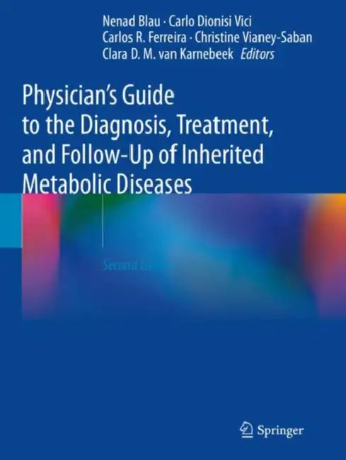 Physician's Guide to the Diagnosis, Treatment, and Follow-Up of Inherited Metabolic Diseases by Nenad (EDT)/ Vici, Carlo Dionisi (EDT)/ Ferreira, Carlos R. (EDT)/ Vianey-saban, Christine (EDT) Blau