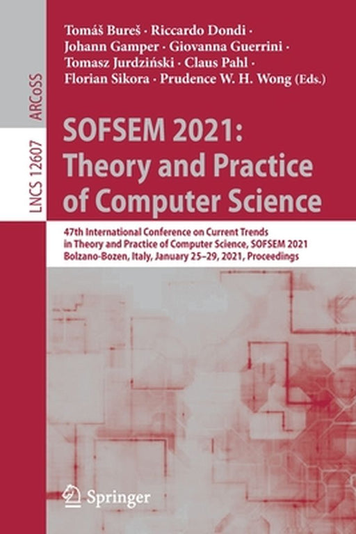 Sofsem 2021: Theory and Practice of Computer Science: 47th International Conference on Current Trends in Theory and Practice of Computer Science, Sofs by Tomás Bures