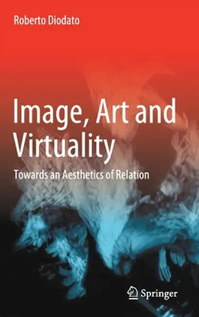 Image, Art and Virtuality: Towards an Aesthetics of Relation by Roberto Diodato