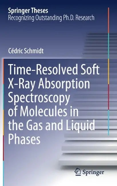 Time-Resolved Soft X-Ray Absorption Spectroscopy of Molecules in the Gas and Liquid Phases by Cédric Schmidt