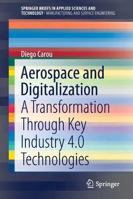Aerospace and Digitalization: A Transformation Through Key Industry 4.0 Technologies by Diego Carou