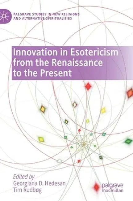 Innovation in Esotericism from the Renaissance to the Present by Georgiana D. Hedesan