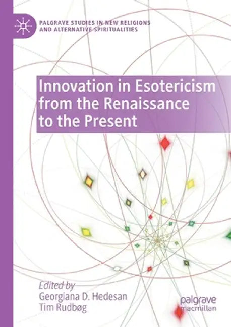 Innovation in Esotericism from the Renaissance to the Present by Georgiana D. Hedesan