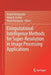 Computational Intelligence Methods for Super-Resolution in Image Processing Applications by Anand Deshpande