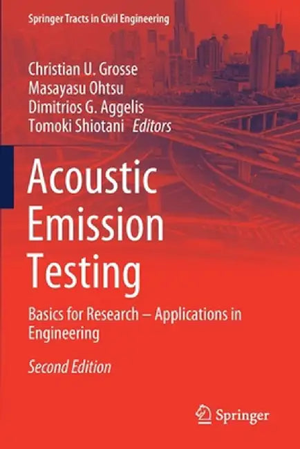 Acoustic Emission Testing: Basics for Research - Applications in Engineering by Christian U. Grosse