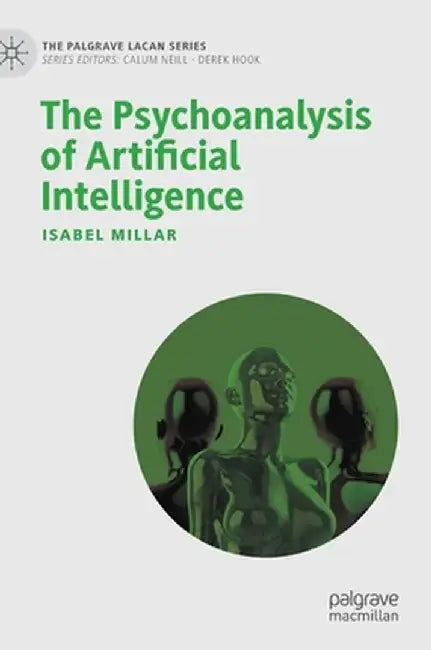 The Psychoanalysis of Artificial Intelligence by Isabel Millar