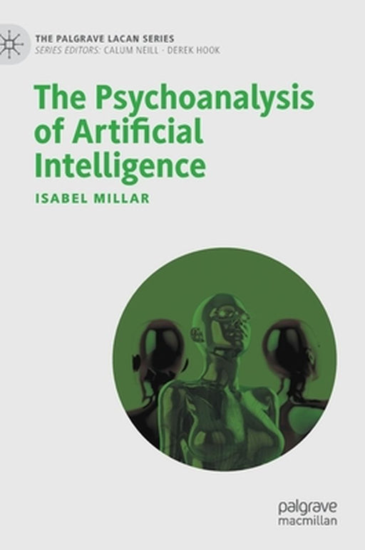 The Psychoanalysis of Artificial Intelligence by Isabel Millar
