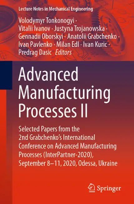 Advanced Manufacturing Processes II: Selected Papers from the 2nd Grabchenko's International Conference on Advanced Manufacturing Processes (Interpart by Volodymyr Tonkonogyi