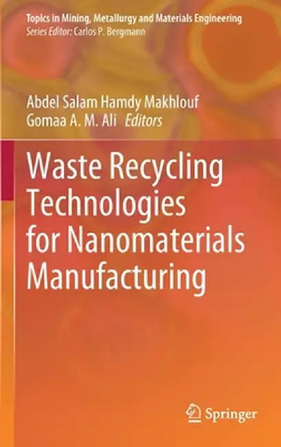 Waste Recycling Technologies for Nanomaterials Manufacturing by Abdel Salam Hamdy Makhlouf